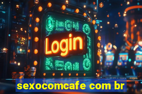 sexocomcafe com br